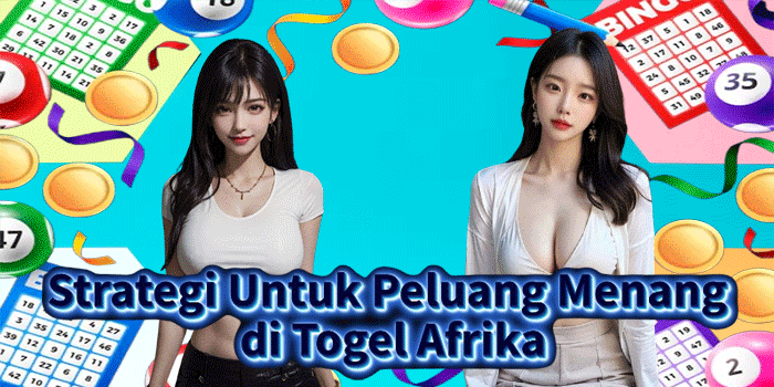 Strategi Untuk Peluang Menang di Togel Afrika