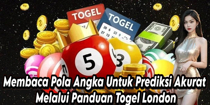 Membaca Pola Angka Untuk Prediksi Akurat Melalui Panduan Togel London