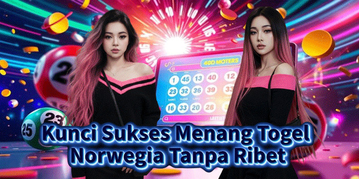 Kunci Sukses Menang Togel Norwegia Tanpa Ribet