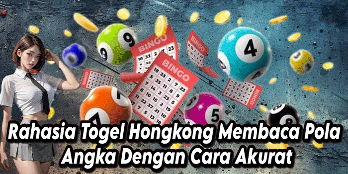 Rahasia Togel Hongkong Membaca Pola Angka Dengan Cara Akurat