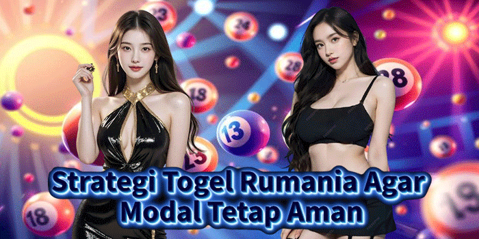 Strategi Togel Rumania Agar Modal Tetap Aman